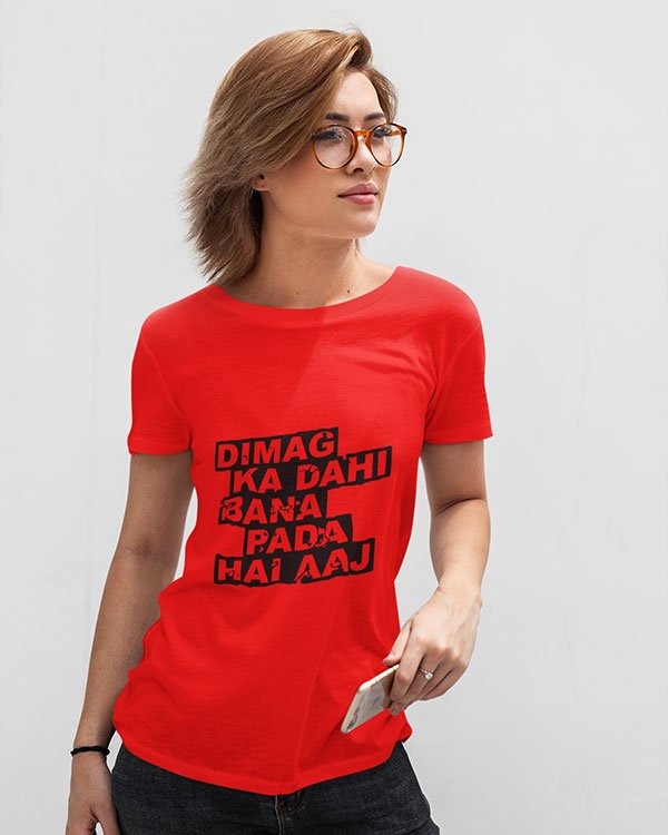 Dimag Ka Dahi Bana Pada Hai Aaj Pure Cotton Tshirt for Women Red