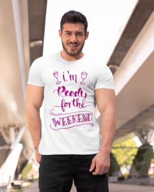 I'm Ready For Weekend Pure Cotton Tshirt for Men White