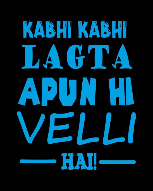 Kabhi Kabhi Lagta hai Apun hi Velli Hai Pure Cotton Tshirt For Women ...