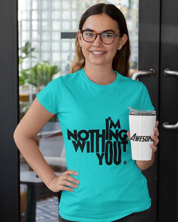 Nothing Without You Pure Cotton Tshirt For Women Blue